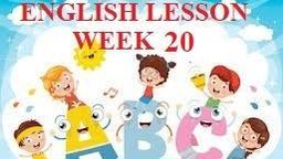 Bài học môn Tiếng Anh - Tuần 20