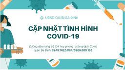 Bản tin quận Ba Đình về tình hình phòng chống dịch COVD-19 ngày 17/02/2022