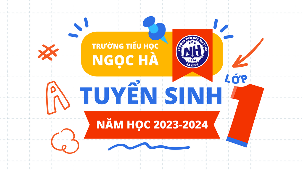 Trường Tiểu học Ngọc Hà thông báo tuyển sinh lớp 1 năm học 2023 – 2024